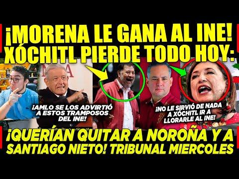 ¡Morena triunfa sobre el INE! Lo que debes saber sobre Noroña, Santiago Nieto y Xóchitl AMLO