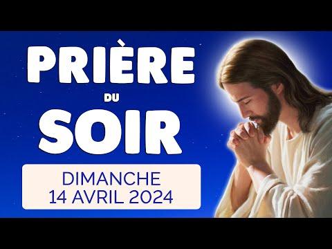 Prière du soir et nuit pour bien dormir - Dimanche 14 Avril 2024