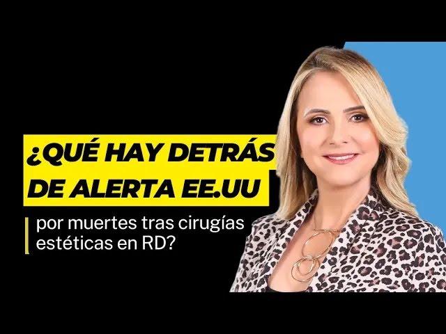 Alerta en EE.UU. por muertes de pacientes que regresaron tras cirugías plásticas en RD