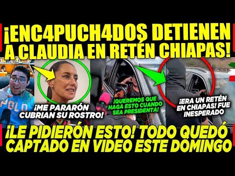 La detención de la doctora Claudia Sheinbaum en Chiapas: Una mirada detallada