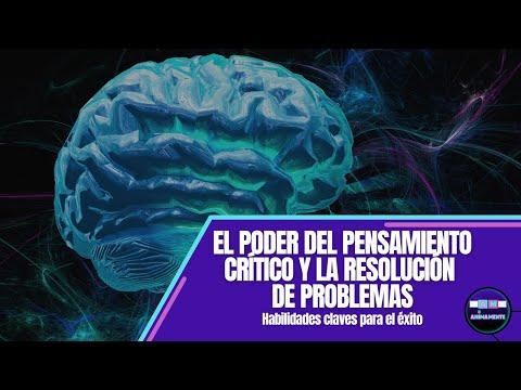 EL PODER DEL PENSAMIENTO CRÍTICO Y LA RESOLUCIÓN DE PROBLEMAS: habilidades claves para el éxito