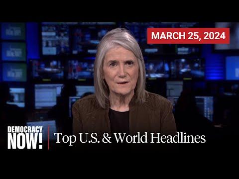 Crisis Unfolds: Global Headlines March 25, 2024
