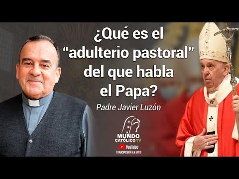 El Adulterio Pastoral: Entendiendo el Concepto del Papa con el P. Luzón