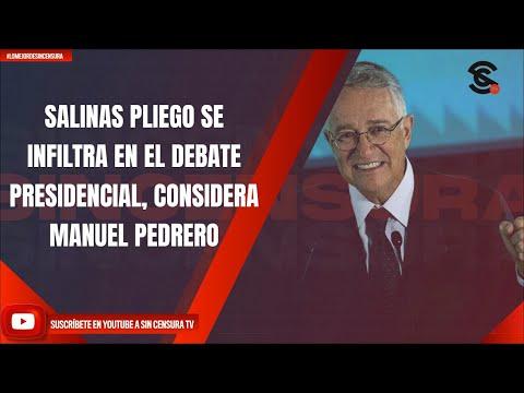 Salinas Pliego: Infiltración en el Debate Presidencial y Controversias - Manuel Pedrero Opina