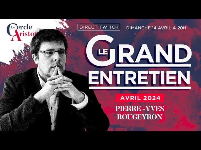 Analyse approfondie du Grand Entretien d'avril 2024 avec Pierre Yves Rougeyron