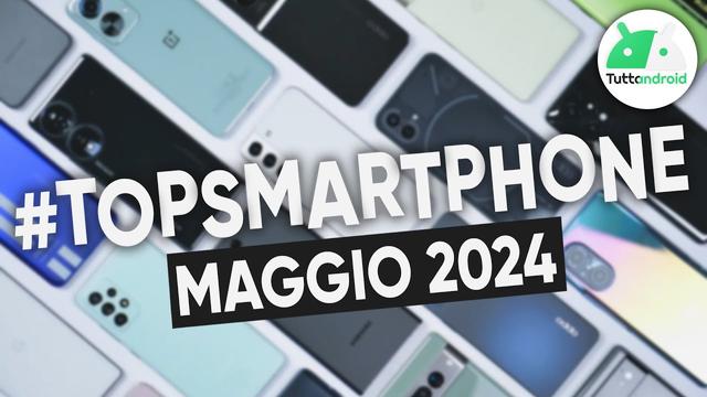 Le Migliori Novità del Mese: Smartphone di Maggio 2024