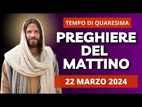 Riflessioni sulle Preghiere del Mattino del 22 Marzo 2024