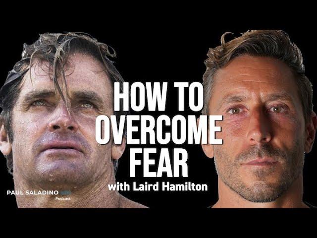 Unleashing Fear: Laird Hamilton's Insights on Health, Surfing, and Overcoming Addictions